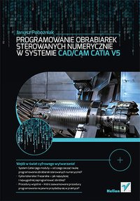 Programowanie obrabiarek sterowanych numerycznie w systemie CAD/CAM CATIA V5 - Janusz Pobożniak - ebook