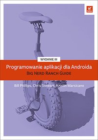 Programowanie aplikacji dla Androida. The Big Nerd Ranch Guide. Wydanie III - Bill Phillips - ebook