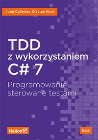 TDD z wykorzystaniem C# 7. Programowanie sterowane testami - John Callaway - ebook