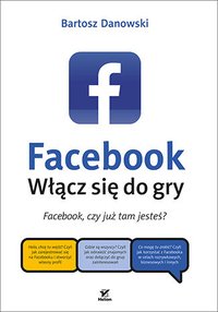 Facebook. Włącz się do gry - Bartosz Danowski - ebook