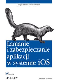 Łamanie i zabezpieczanie aplikacji w systemie iOS - Jonathan Zdziarski - ebook