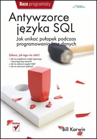 Antywzorce języka SQL. Jak unikać pułapek podczas programowania baz danych - Bill Karwin - ebook