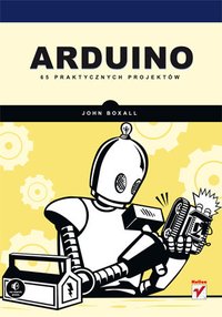 Arduino. 65 praktycznych projektów - John Boxall - ebook