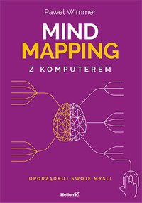 Mind mapping z komputerem. Uporządkuj swoje myśli - Paweł Wimmer - ebook