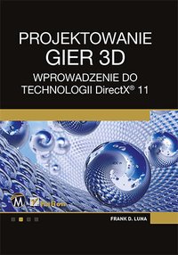 Projektowanie gier 3D. Wprowadzenie do technologii DirectX 11 - Frank Luna - ebook