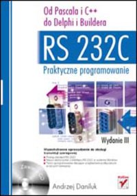RS 232C - praktyczne programowanie. Od Pascala i C++ do Delphi i Buildera. Wydanie III - Andrzej Daniluk - ebook