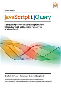 JavaScript i jQuery. Kompletny przewodnik dla programistów interaktywnych aplikacji internetowych w Visual Studio - Dawid Borycki - ebook