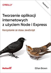 Tworzenie aplikacji internetowych z użyciem Node i Express. Korzystanie ze stosu JavaScript. Wydanie II - Ethan Brown - ebook