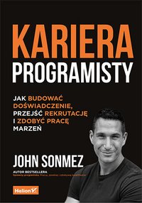 Kariera programisty. Jak budować doświadczenie, przejść rekrutację i zdobyć pracę marzeń - John Sonmez - ebook