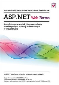 ASP.NET Web Forms. Kompletny przewodnik dla programistów interaktywnych aplikacji internetowych w Visual Studio - Jacek Matulewski - ebook