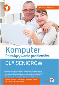 Komputer. Rozwiązywanie problemów dla seniorów - Bartosz Danowski - ebook