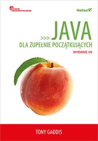 Java dla zupełnie początkujących. Owoce programowania. Wydanie VII - Tony Gaddis - ebook