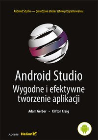 Android Studio. Wygodne i efektywne tworzenie aplikacji - Adam Gerber - ebook