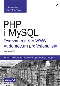 PHP i MySQL. Tworzenie stron WWW. Vademecum profesjonalisty. Wydanie V - Luke Welling - ebook