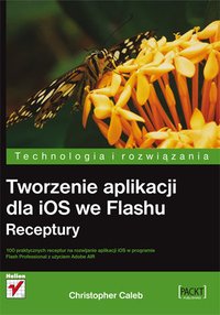 Tworzenie aplikacji dla iOS we Flashu. Receptury - Christopher Caleb - ebook