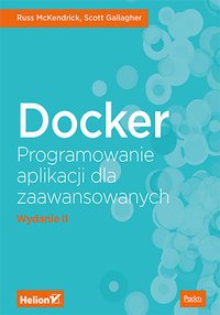 Docker. Programowanie aplikacji dla zaawansowanych. Wydanie II - Russ McKendrick - ebook