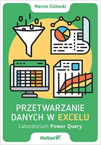 Przetwarzanie danych w Excelu. Laboratorium Power Query - Marcin Wiesław Cichocki - ebook