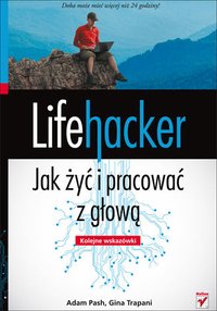 Lifehacker. Jak żyć i pracować z głową. Kolejne wskazówki - Adam Pash - ebook