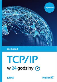TCP/IP w 24 godziny. Wydanie VI - Joe Casad - ebook