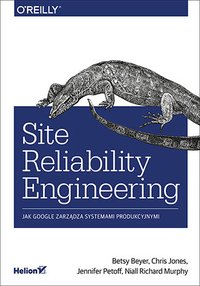 Site Reliability Engineering. Jak Google zarządza systemami producyjnymi - Chris Jones - ebook