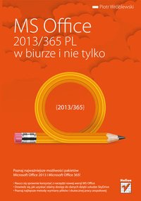 MS Office 2013/365 PL w biurze i nie tylko - Piotr Wróblewski - ebook