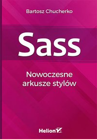 Sass. Nowoczesne arkusze stylów - Bartosz Chucherko - ebook