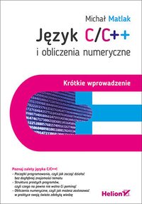 Język C/C++ i obliczenia numeryczne. Krótkie wprowadzenie - Michał Matlak - ebook