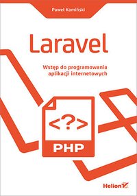 Laravel. Wstęp do programowania aplikacji internetowych - Paweł Kamiński - ebook