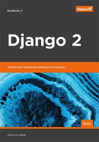 Django 2. Praktyczne tworzenie aplikacji sieciowych. Wydanie II - Antonio Mele - ebook