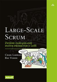 Large-Scale Scrum. Zwinne zarządzanie dużym projektem z LeSS - Craig Larman - ebook