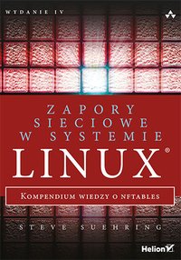Zapory sieciowe w systemie Linux. Kompendium wiedzy o nftables. Wydanie IV - Steve Suehring - ebook