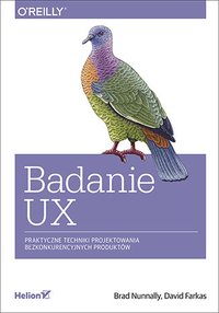 Badanie UX. Praktyczne techniki projektowania bezkonkurencyjnych produktów - Brad Nunnally - ebook
