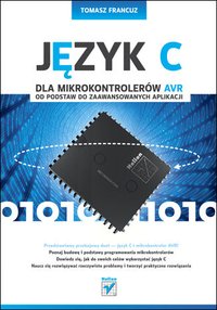 Język C dla mikrokontrolerów AVR. Od podstaw do zaawansowanych aplikacji - Tomasz Francuz - ebook