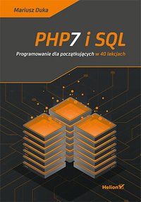 PHP7 i SQL. Programowanie dla początkujących w 40 lekcjach - Mariusz Duka - ebook