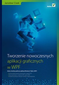 Tworzenie nowoczesnych aplikacji graficznych w WPF - Jarosław Cisek - ebook