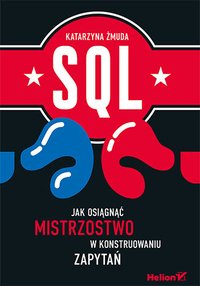SQL. Jak osiągnąć mistrzostwo w konstruowaniu zapytań - Katarzyna Żmuda - ebook