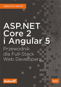 ASP.NET Core 2 i Angular 5. Przewodnik dla Full-Stack Web Developera - Valerio De Sanctis - ebook