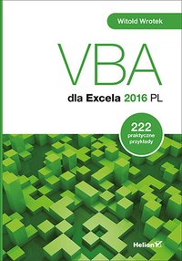 VBA dla Excela 2016 PL. 222 praktyczne przykłady - Witold Wrotek - ebook
