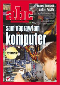 ABC sam naprawiam komputer. Wydanie II - Bartosz Danowski - ebook