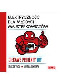 Elektryczność dla młodych majsterkowiczów. Ciekawe projekty DIY - Marc de Vinck - ebook