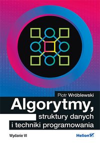 Algorytmy, struktury danych i techniki programowania. Wydanie VI - Piotr Wróblewski - ebook