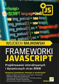 Frameworki JavaScript. Projektowanie interaktywnych i dynamicznych stron WWW - Wojciech Majkowski - ebook