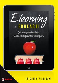 E-learning w edukacji. Jak stworzyć multimedialną i w pełni interaktywną treść dydaktyczną - Zbigniew Zieliński - ebook