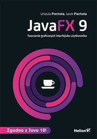 JavaFX 9. Tworzenie graficznych interfejsów użytkownika - Urszula Piechota - ebook