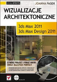 Wizualizacje architektoniczne. 3ds Max 2011 i 3ds Max Design 2011. Szkoła efektu - Joanna Pasek - ebook