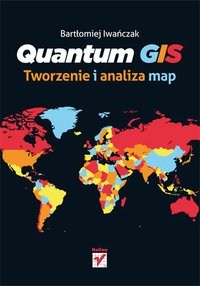 Quantum GIS. Tworzenie i analiza map - Bartłomiej Iwańczak - ebook