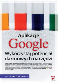 Aplikacje Google. Wykorzystaj potencjał darmowych narzędzi - Piotr Wróblewski - ebook