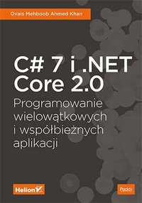 C# 7 i .NET Core 2.0. Programowanie wielowątkowych i współbieżnych aplikacji - Ovais Mehboob Ahmed Khan - ebook