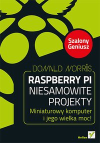 Raspberry Pi. Niesamowite projekty. Szalony Geniusz - Donald Norris - ebook