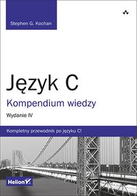 Język C. Kompendium wiedzy. Wydanie IV - Stephen G. Kochan - ebook